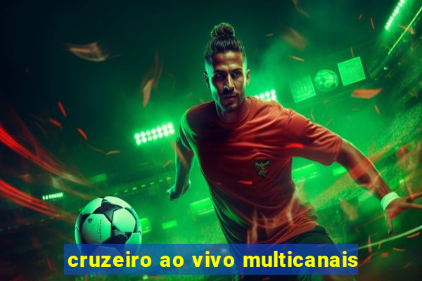 cruzeiro ao vivo multicanais